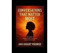 Conversations That Matter Most: On Trial-Where Every Thought Takes The Stand