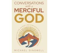 Conversations with a Merciful God: Finding Grace for the Journey and Strength for the Storms of Life