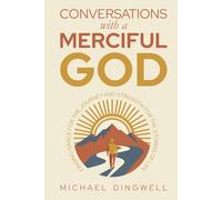 Conversations with a Merciful God: Finding Grace for the Journey and Strength for the Storms of Life