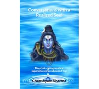 Conversations with a Realized Soul: Deep hair-raising mystical experiences of an advanced Yogi