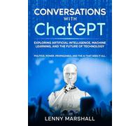 Conversations with ChatGPT: EXPLORING ARTIFICIAL INTELLIGENCE, MACHINE LEARNING, AND THE FUTURE OF TECHNOLOGY