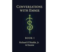 Conversations with Emmie: A Living Codex of Contact, Consciousness, and the Remembering of Self