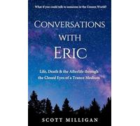 Conversations with Eric: Life, Death & the Afterlife through the Closed Eyes of a Trance Medium