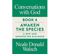 Conversations with God, Book 4: Awaken the Species, A New and Unexpected Dialogue