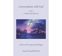 Conversations with God, Book 4: Awaken the Species a New and Unespected Dialogue (Conversations With God, 4)