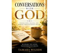 Conversations With God: Finding Hope, Healing, and Purpose Through Honest Prayer