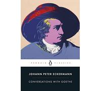 Conversations with Goethe: In the Last Years of His Life (Penguin Classics)