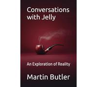 Conversations with Jelly: An Exploration of Reality