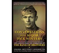 Conversations with Major Dick Winters: Life Lessons from the Commander of the Band of Brothers
