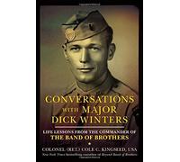 Conversations with Major Dick Winters: Life Lessons from the Commander of the Band of Brothers