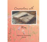 Conversations with ... Mom: An Interactive Storytelling Journal