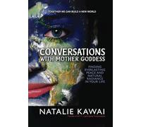 Conversations With Mother Goddess: Finding Everlasting Peace And Natural Radiance In Your Life