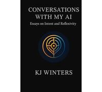 Conversations with My AI: Essays on Intent and Reflexivity (Reflex Canon - Volume I)