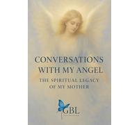 CONVERSATIONS WITH MY ANGEL: THE SPIRITUAL LEGACY OF MY MOTHER