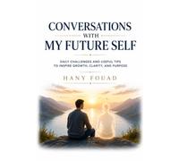 CONVERSATIONS WITH MY FUTURE SELF: CONVERSATIONS WITH MY FUTURE SELF