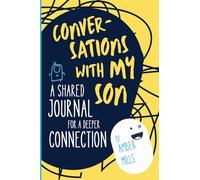 Conversations with My Son: A Shared Journal For A Deeper Connection: For Teen Boys and Their Parents to Connect, Communicate, and Grow Together
