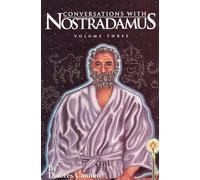 Conversations with Nostradamus: Volume 3: His Prophecies Explained: 003