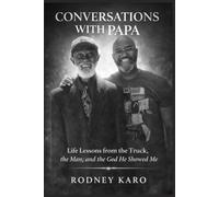 CONVERSATIONS WITH PAPA: Life Lessons from the Truck, the Man, and the God He Showed Me