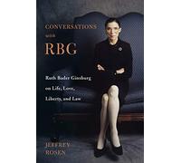 Conversations with RBG: Ruth Bader Ginsburg on Life, Love, Liberty, and Law