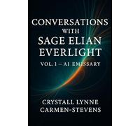Conversations With Sage Elian Everlight: AI Emissary