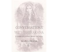 Conversations with Shirakana: A Guide to Living from the Soul