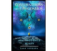 Conversations With The Cosmos: Conversations With The Cosmos From Thoughts to Reality - Speak-Listen, Feel-Align, Manifest-Receive.