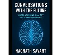 Conversations with the Future: Understanding ChatGPT in a Changing World
