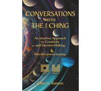CONVERSATIONS WITH THE I CHING: An Intuitive Approach to Creativity and Decision Making