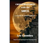 Conversations With the Soul: A Guide to Inner Wisdom | Quiet Reflections on the Inner Journey | Whispers of Truth and Transformation | Exploring the ... to Your Knowing: A Journey of Self Discovery)