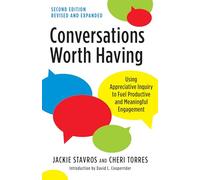 Conversations Worth Having, Second Edition: Using Appreciative Inquiry to Fuel Productive and Meaningful Engagement