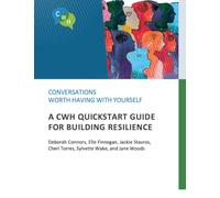 Conversations Worth Having with Yourself: A CWH QuickStart Guide for Building Resilience