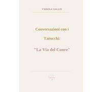 Conversazioni con i tarocchi: «la via del cuore»