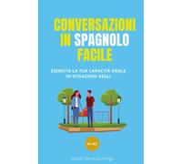 Conversazioni in spagnolo facile: Esercita la tua capacità orale in situazioni reali
