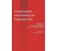 Conversazioni sull'umanità con Francesco Pira: Dialoghi con Pietro Salvatore Reina verso un umanesimo digitale