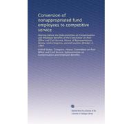 Conversion of nonappropriated fund employees to competitive service: Hearing before the Subcommittee on Compensation and Employee Benefits of the ... Congress, second session, October 2, 1980