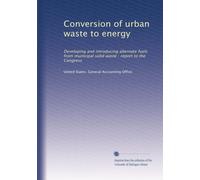 Conversion of urban waste to energy: Developing and introducing alternate fuels from municipal solid waste : report to the Congress