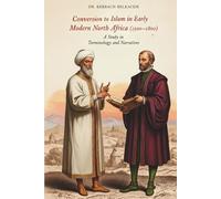Conversion to Islam in Early Modern North Africa (1500-1800): A Study in Terminology and Narratives