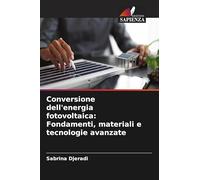 Conversione dell'energia fotovoltaica: Fondamenti, materiali e tecnologie avanzate