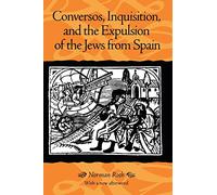 Conversos, Inquisition, and the Expulsion of the Jews from Spain