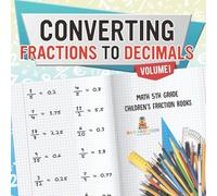Converting Fractions to Decimals Volume I - Math 5th Grade | Children’s Fraction Books