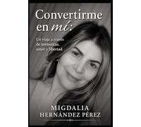 Convertirme en mí: Un viaje a través de tormentas, amor y libertad