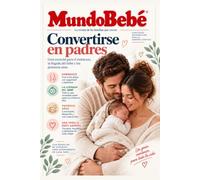Convertirse en padres: Guía esencial del embarazo. Desde el deseo de tener un hijo al nacimiento. (MundoBebé Editorial)
