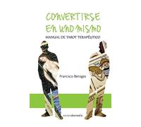 Convertirse en uno mismo: Manual de Tarot Terapéutico