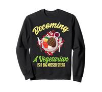 Convertirse en Vegetariano es un Gran bistec perdido Sudadera