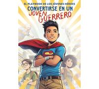 Convertirse Joven Guerrero: EL PLAYBOOK DE LOS JÓVENES HÉROES (Becoming Warriors)