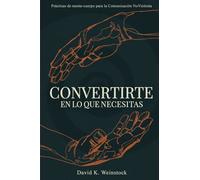 Convertirte en lo que necesitas: Prácticas de mente-cuerpo para la Comunicación NoViolenta