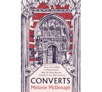 Converts: From Oscar Wilde to Muriel Spark, Why So Many Became Catholic in the 20th Century