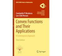 Convex Functions and Their Applications: A Contemporary Approach: 14 (CMS/CAIMS Books in Mathematics, 14)