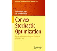 Convex Stochastic Optimization: Dynamic Programming and Duality in Discrete Time: 107 (Probability Theory and Stochastic Modelling)