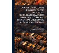 Conveyancing Costs (Rubinstein's), the Solicitors' Remuneration Act, 1881 (44 & 45 Vict. C.44), and the General Order Made in Pursuance Thereof